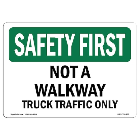 OSHA SAFETY FIRST Sign, Not A Walkway Truck Traffic Only, 18in X 12in Rigid Plastic